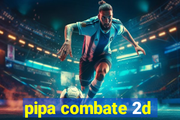 pipa combate 2d